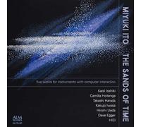 伊藤美由紀 楽器+エレクトロニクス 作品集「時の砂」Miyuki ITO five works for instruments with computer interaction The Sands of Time