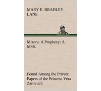 Mizora: A Prophecy A Mss. Found Among The Private Papers Of The Princess Vera Zarovitch