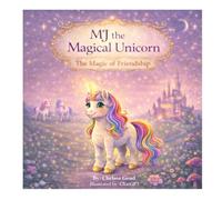 MJ the Magical Unicorn: The Magic of Friendship