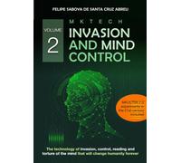 MKTECH Invasion and Mind Control Volume 2: The technology of invasion, control, reading and torture of the mind that will change humanity forever.