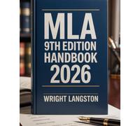 MLA 9th Edition Handbook: Step-by-Step Guide to Master Modern Language Association Citations, Formatting, Academic Writing, Research Papers, and ... for Students, Authors, and Researchers