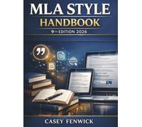 MLA Style Handbook 9th Edition 2026: Format College Essays, Cite Digital and Print Sources, and Meet Instructor Expectations with MLA Style