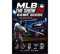 MLB The Show 26 Game Guide: Master Batting, Pitching, Franchise Mode, Diamond Dynasty, and Career Progression Like a Pro