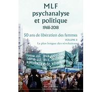 MLF - Psychanalyse et politique 50 ans de libération des femmes: Vol. 2 : La plus longue des révolutions