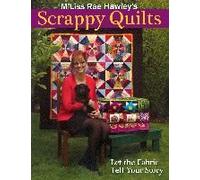 M'liss Rae Hawley's Scrappy Quilts. Let The Fabric Tell Your Story - Print On Demand Edition