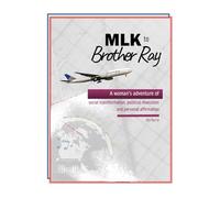 MLK to Brother Ray: A woman's adventure of social transformation, political revolution and personal affirmation.