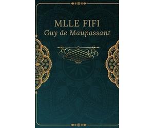 Mlle Fifi: Texte intégral annoté d’une biographie d’auteur