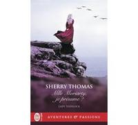 Mlle Moriarty, je présume ? Sherry Thomas (Auteur), Cécile Desthuilliers (Traduction)