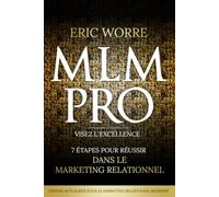 MLM PRO | 7 principes pour réussir dans le marketing relationnel: Édition actualisée