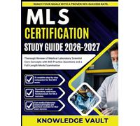 MLS CERTIFICATION STUDY GUIDE 2026-2027: Thorough Review of Medical Laboratory Scientist Core Concepts with 800 Practice Questions and a Full-Length Mock Examination