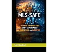 MLS-Safe AI: What Real Estate Rulebooks Don’t Explain About Images, Video, and Marketing.