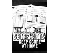 MMA and Boxing Scorecards Keep Score at Home: Scoring Mixed Martial Arts and Boxing, Scoresheets to keep score, maintain and improvement training practice