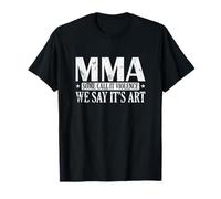 MMA Certains l'appellent Violence Nous disons Que C'est de l'art T-Shirt