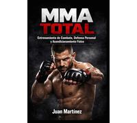 MMA Total: Entrenamiento de Combate, Defensa Personal y Acondicionamiento Físico