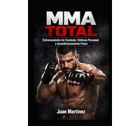 MMA Total: Entrenamiento de Combate, Defensa Personal y Acondicionamiento Físico