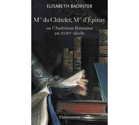 Madame Du Châtelet, Madame D'epinay - Ou L'ambition Féminine Au Xviiie Siècle
