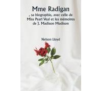 Mme Radigan , Sa Biographie, Avec Celle De Miss Pearl Veal Et Les Mémoires De J. Madison Mudison