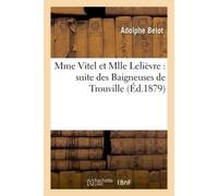 Mme Vitel et Mlle Lelièvre suite des Baigneuses de Trouville 11e édition - Adolphe Belot - Hachette Bnf - broché - Livre