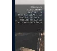 Mmoires Concernant Lhistoire Les Sciences Les Arts Les Moeurs Les Usages ... Des Chinois Par Les Missionaires De Pkin Volume 7 - Anonymous - Creative Medi AnonymousAnonymous (Auteur)