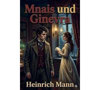Mnais und Ginevra - Heinrich Mann - Classic Books Forever - ebook (ePub) - Livre
