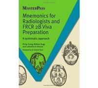 Mnemonics for Radiologists and FRCR 2B Viva Preparation: A Systematic Approach (Master Pass) - [Livre en VO] Philip Yoong, William Bugg, Catherine A Johnson (Auteur)