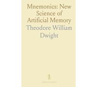 Mnemonics: New Science of Artificial Memory: Explained in Application to the Study of Numbers And the Useful Occupations of Life