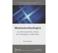 Mnémotechnologies - Une Théorie Générale Critique Des Technologies Intellectuelles