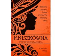 Mniszkówna Historia pisarki, który poruszała miliony serca - Katarzyna Droga (Literatur - Gesellschaft auf Polnisch)