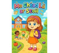 Mo Chéad Lá ar Scoil (My First Day at School): Bilingual Irish-English Story and Colouring Book with Phonetics for Kids