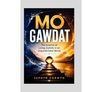 MO GAWDAT: The Science of Living Joyfully in an Unpredictable World