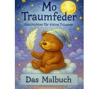 Mo Traumfeder - Das Malbuch: Gute-Nacht-Geschichten aus dem Podcast zum Ausmalen.