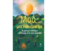 Moâ, petit indien d'Amérique Un parcours initiatique vers la paix et le vivre ensemble - Catherine Bouru - Le Lys Bleu - broché - Album jeunesse