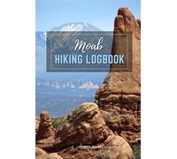 Moab Hiking Logbook: Guided Journal with Template Pages to Log All Your Hikes.