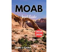 MOAB TRAVEL GUIDE 2025-2026: Hiking Trails, Biking Routes, Jeep Tours, and Must-See Attractions.
