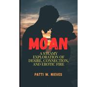 Moan: A Steamy Exploration of Desire, Connection, and Erotic Fire