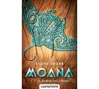 Moana, T1 : La Saveur des figues Silène Edgar (Auteur)