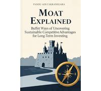 Moat Explained: Buffet Ways of Uncovering Sustainable Competitive Advantages for Long-Term Investing