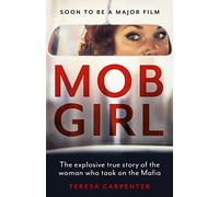 Mob Girl: The Explosive True Story of the Woman Who Took on the Mafia