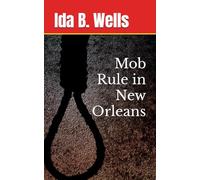Mob Rule in New Orleans: Social Welfare and Racial Violence (Annotated)