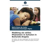 Mobbing als stilles Phänomen in Schulen in Bailundo-Angola: Der Faktor, der dazu beigetragen hat, dass die Schüler die öffentlichen Schulen in Bailundo-Angola verlassen haben