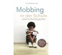 Mobbing in der Schule und im Kindergarten: Der große Ratgeber für Eltern zur Mobbing-Prävention und Stärkung ihrer Kinder - inkl. Selbsttest & 40 genialen Anti-Mobbing-Strategien