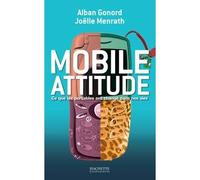 Mobile attitude, ce que les portables ont changé dans nos vies Ce que les portables ont changé dans nos vies - Alban Gonord - Hachette Litterature - broché - Essai