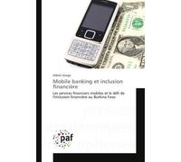Mobile banking et inclusion financiere Les services financiers mobiles et le defi de l'inclusion financière au Burkina Faso - Gilbert Zongo - Universitaires Europeennes - broché - Livre