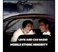 Mobile Ethnic Minority - Love and Car Radio