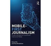 Mobile-First Journalism: Producing News for Social and Interactive Media - [Version Originale] Inconnu (Auteur)