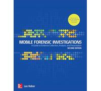 Mobile Forensic Investigations: A Guide to Evidence Collection, Analysis, and Presentation, Second Edition