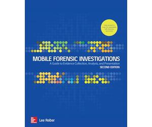 Mobile Forensic Investigations: A Guide to Evidence Collection, Analysis, and Presentation, Second Edition