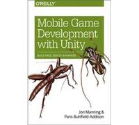Mobile Game Development with Unity by Paris ButtfieldAddison Jon Manning, Paris Buttfield - Addison (Auteur)
