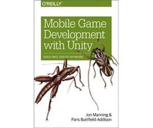 Mobile Game Development with Unity by Paris ButtfieldAddison Jon Manning, Paris Buttfield - Addison (Auteur)