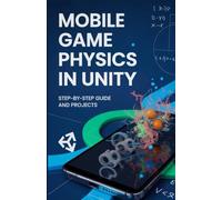 Mobile Game Physics in Unity: Step-by-Step Guide and Projects